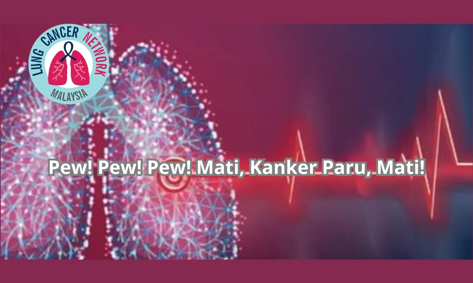 Kami Menyatakan Perang Untuk Mematikan Kanker Paru!