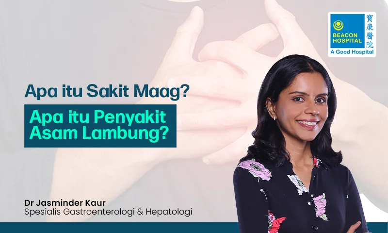Apa itu Sakit Maag? Apa itu Penyakit Asam Lambung?