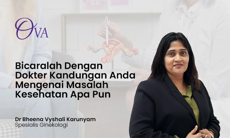 Bicaralah dengan Dokter Kandungan Anda Mengenai Masalah Kesehatan Apa Pun – Dr. Bheena Vyshali