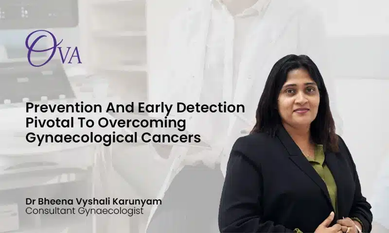Prevention And Early Detection Pivotal To Overcoming Gynaecological Cancers — Dr Bheena Vyshali