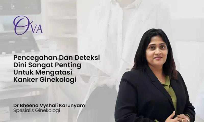 Pencegahan dan Deteksi Dini Sangat Penting untuk Mengatasi Kanker Ginekologi — Dr. Bheena Vyshali