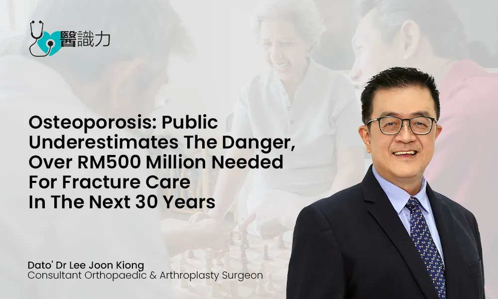 Osteoporosis: Public Underestimates the Danger, Over RM500 Million Needed for Fracture Care in the Next 30 Years