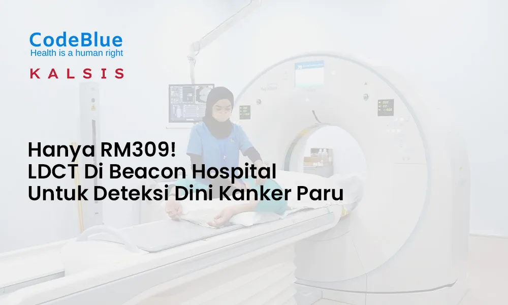 Hanya RM309! LDCT di Beacon Hospital untuk deteksi dini kanker paru